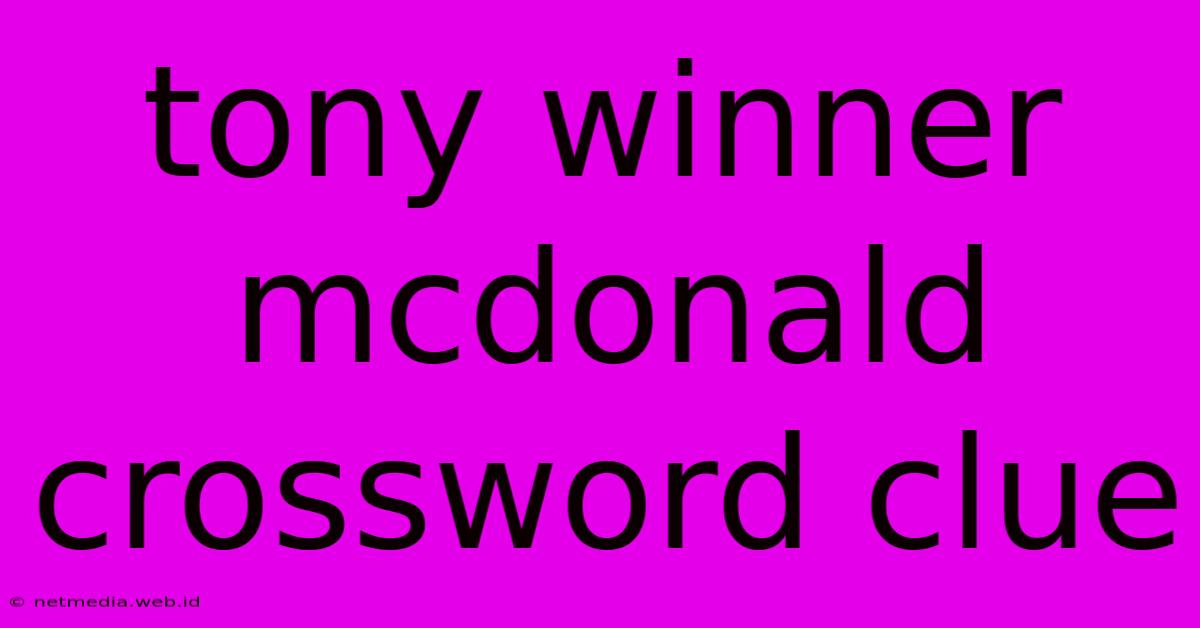 Tony Winner Mcdonald Crossword Clue