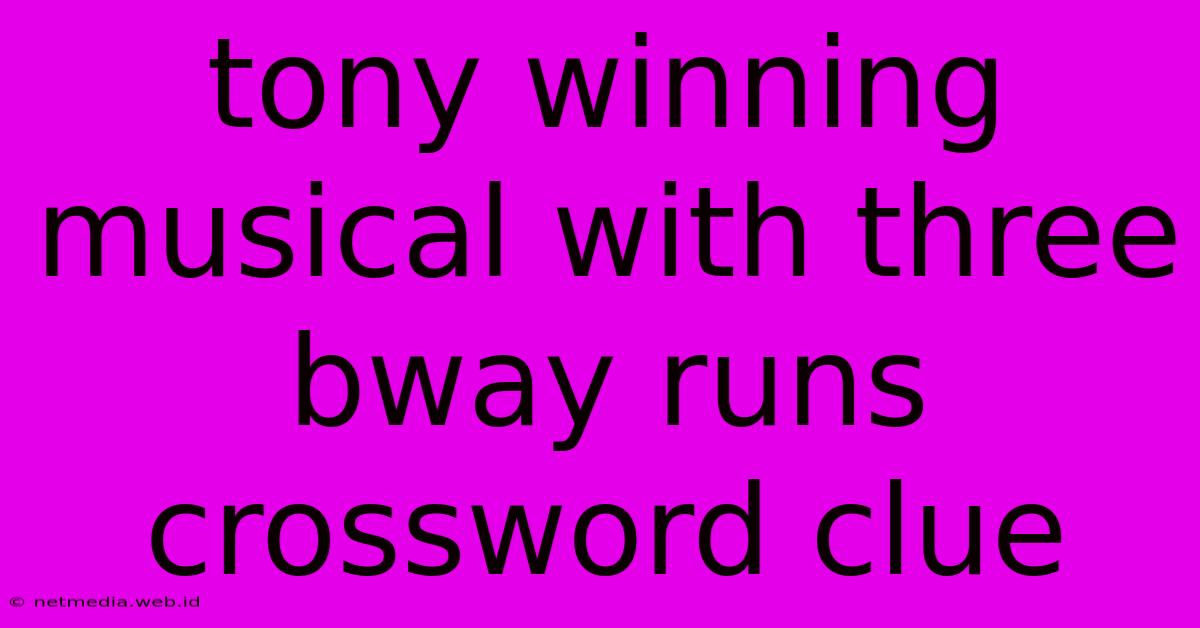 Tony Winning Musical With Three Bway Runs Crossword Clue