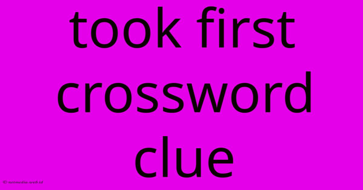 Took First Crossword Clue Took First Crossword Clue