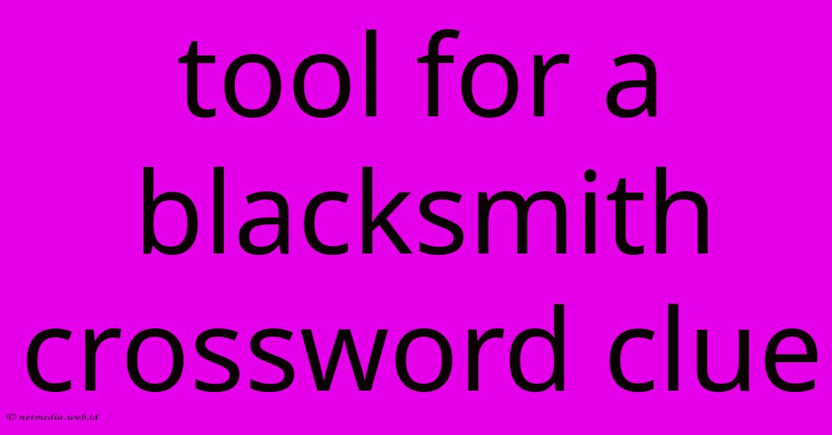 Tool For A Blacksmith Crossword Clue Tool For A Blacksmith Crossword Clue