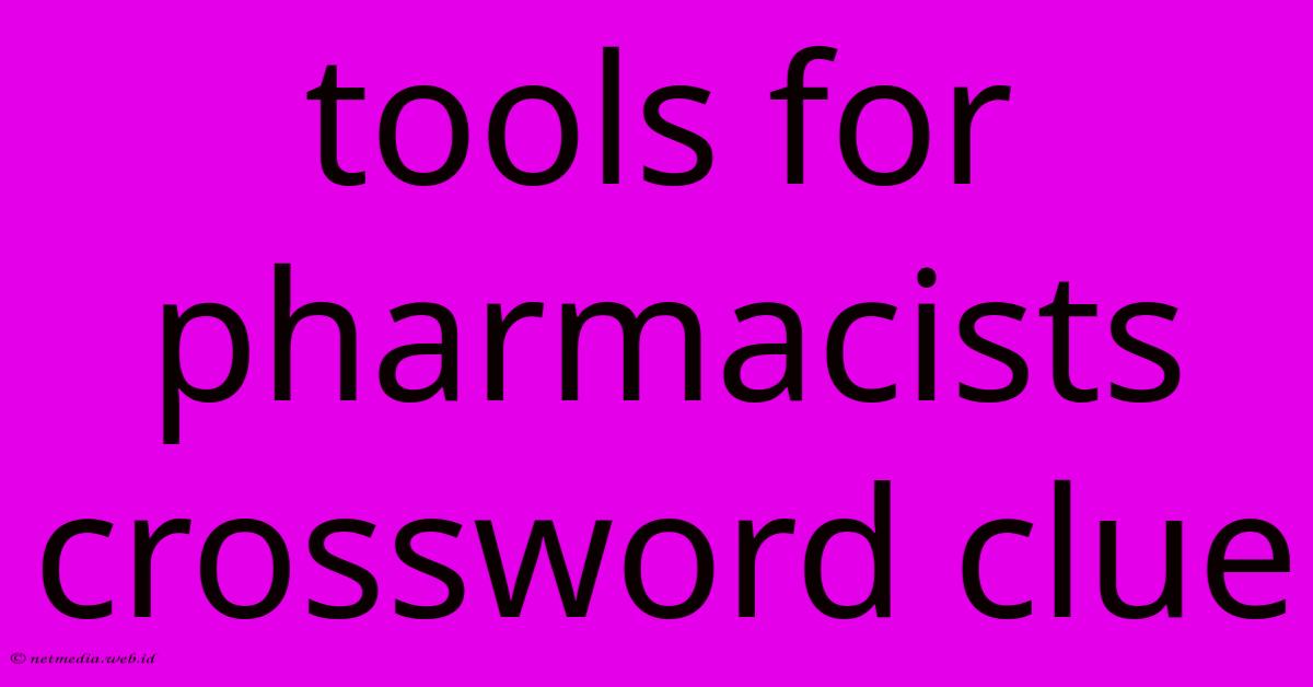 Tools For Pharmacists Crossword Clue Tools For Pharmacists Crossword Clue