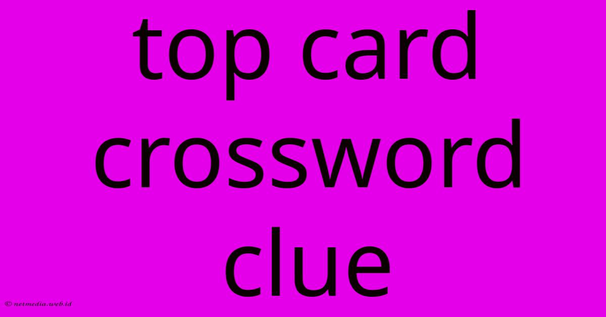Top Card Crossword Clue Top Card Crossword Clue