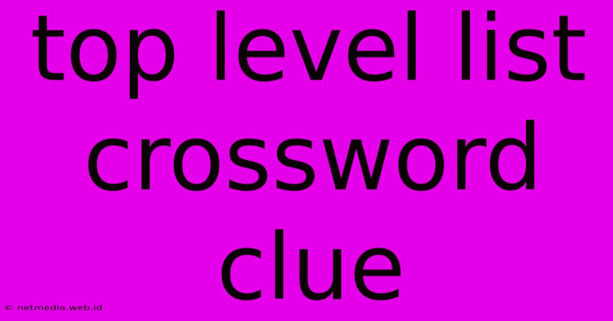 Top Level List Crossword Clue