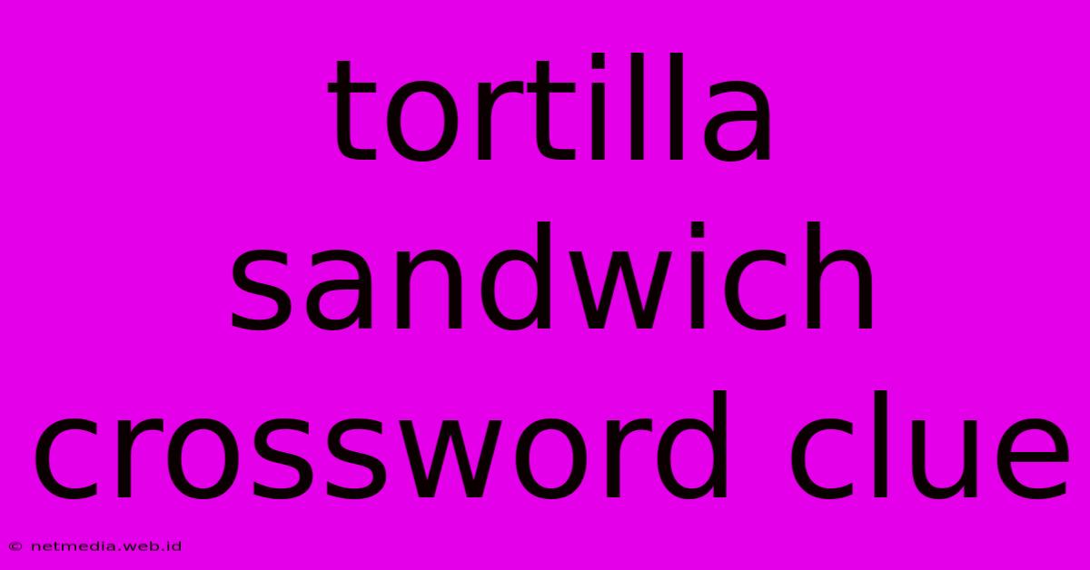 Tortilla Sandwich Crossword Clue