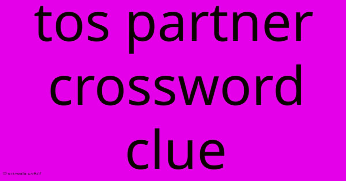 Tos Partner Crossword Clue Tos Partner Crossword Clue