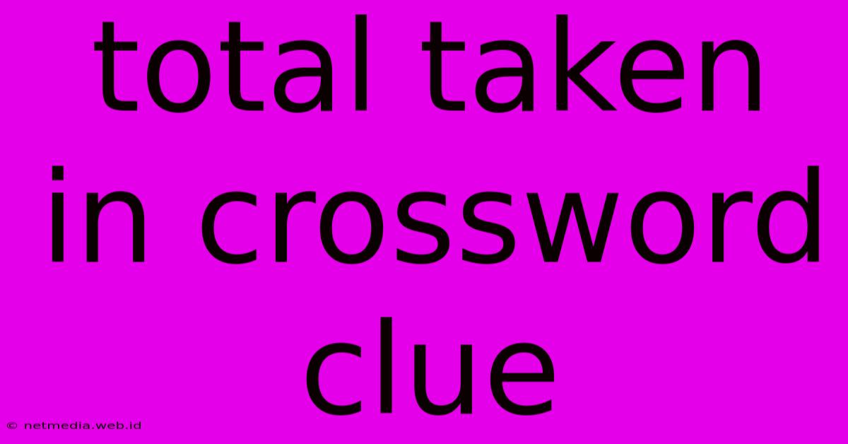 Total Taken In Crossword Clue