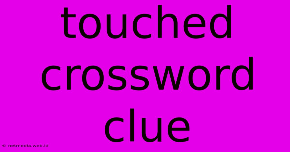 Touched Crossword Clue