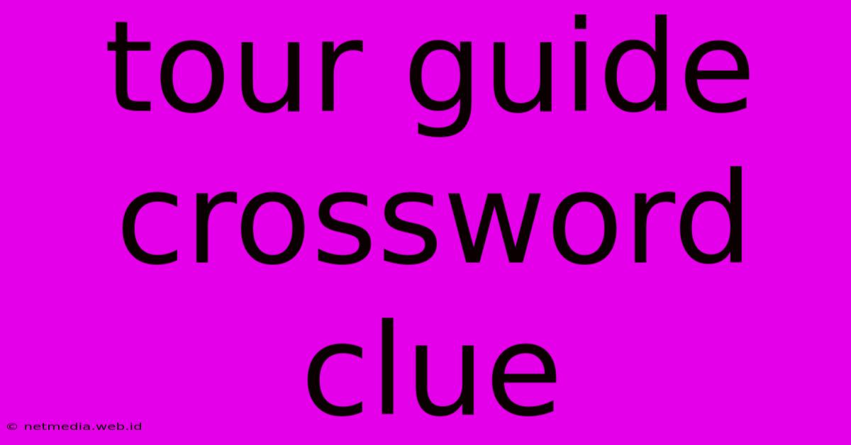 Tour Guide Crossword Clue