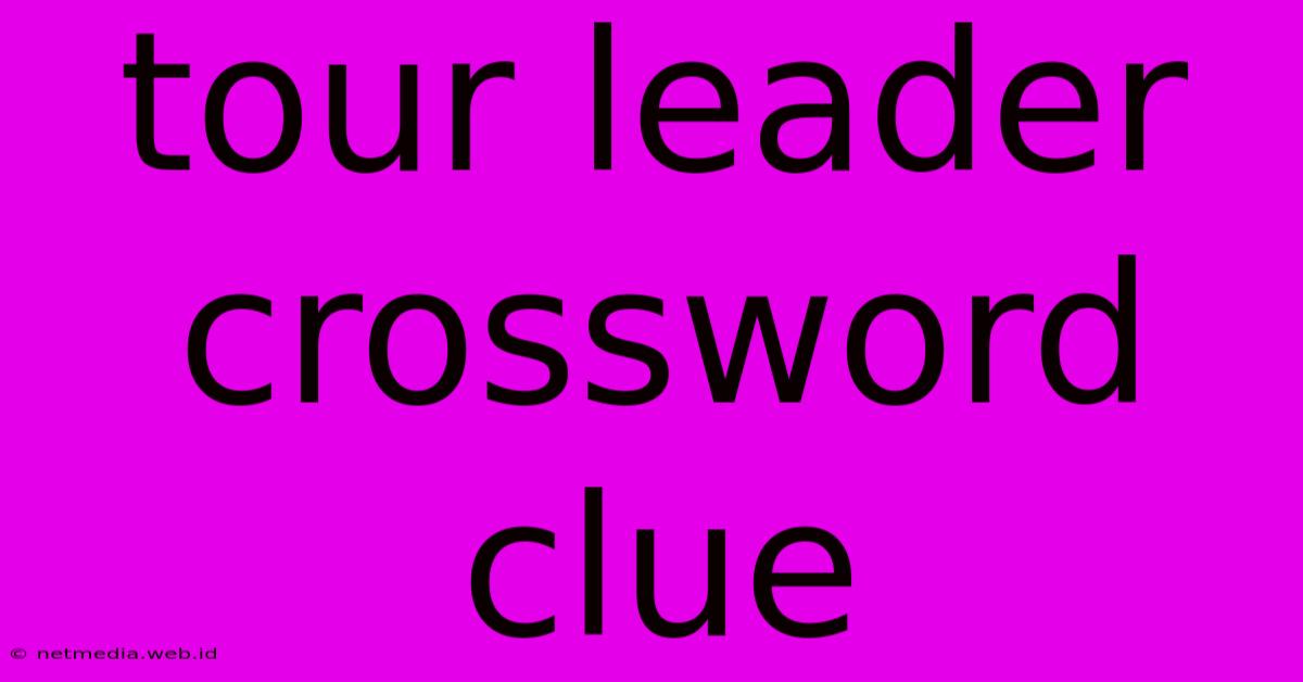 Tour Leader Crossword Clue