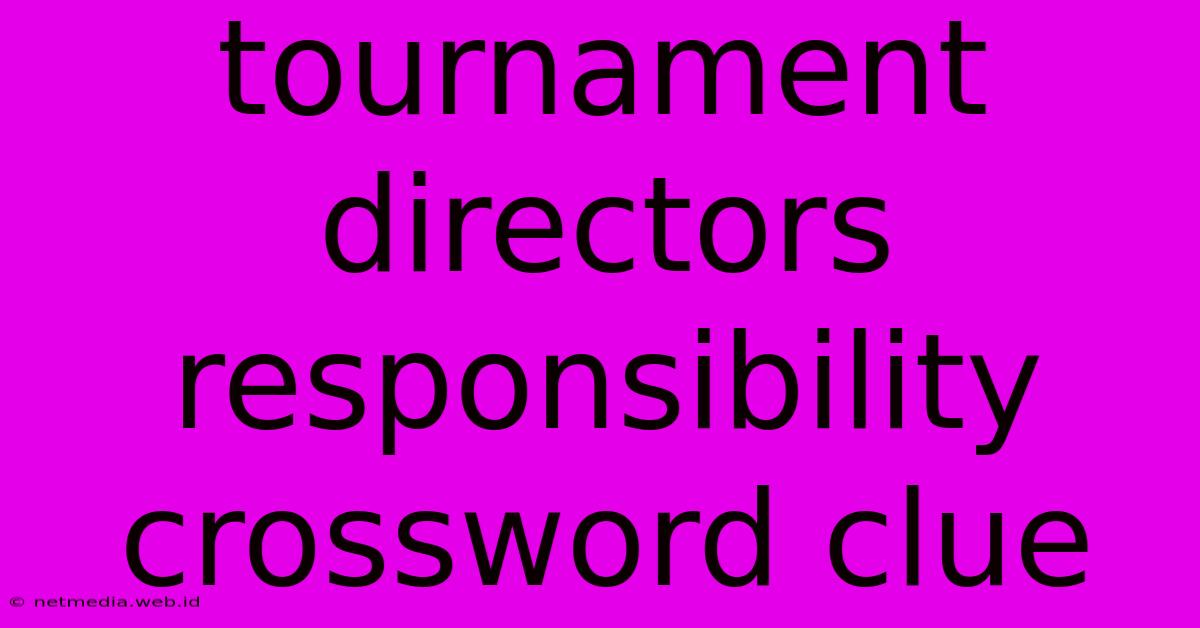 Tournament Directors Responsibility Crossword Clue