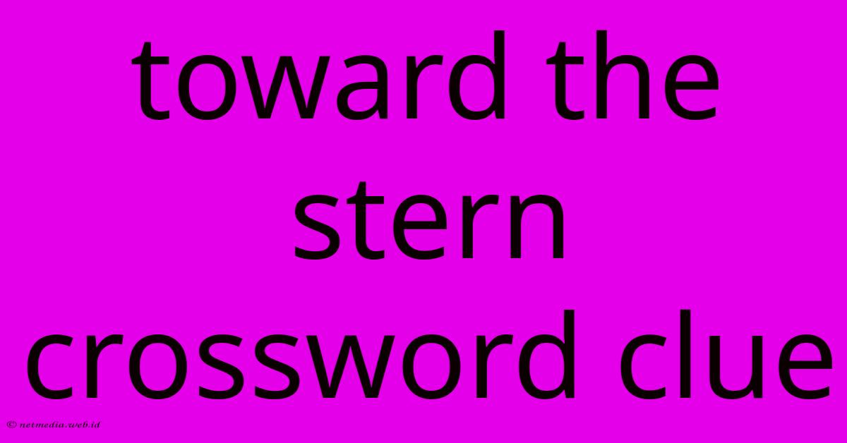 Toward The Stern Crossword Clue Toward The Stern Crossword Clue