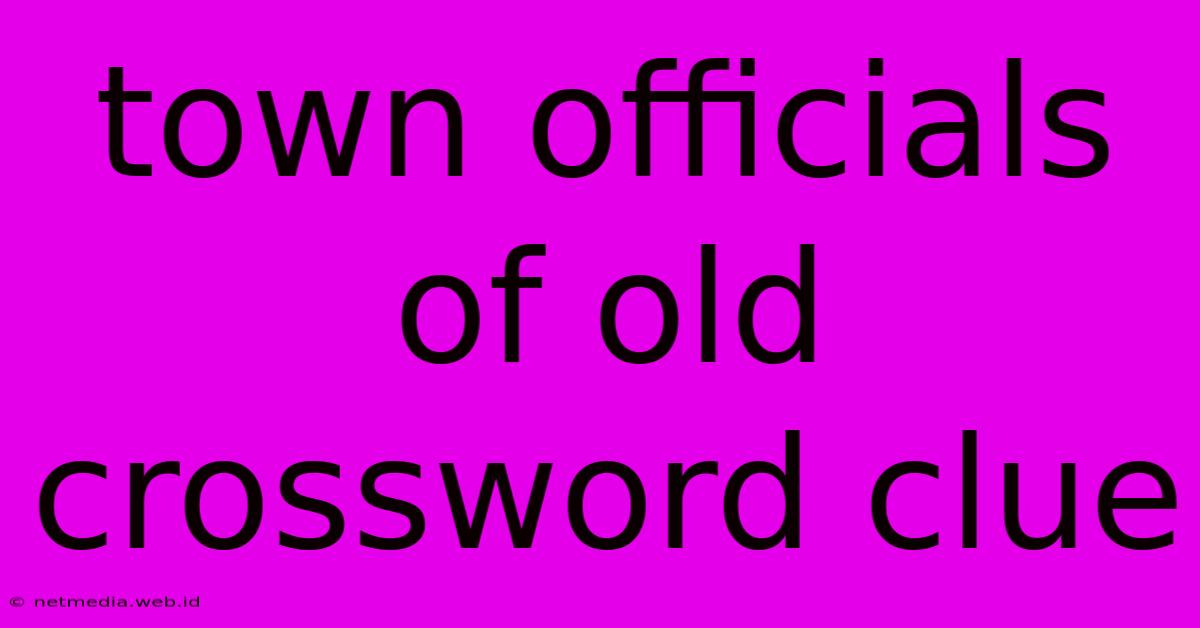 Town Officials Of Old Crossword Clue