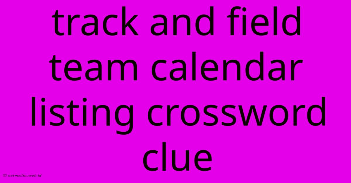 Track And Field Team Calendar Listing Crossword Clue Track And Field Team Calendar Listing Crossword Clue
