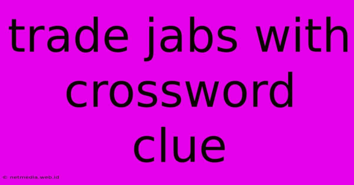 Trade Jabs With Crossword Clue