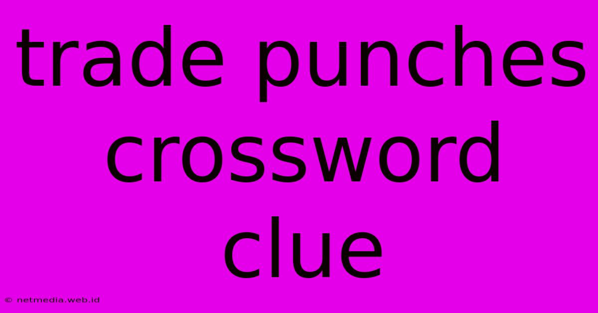 Trade Punches Crossword Clue