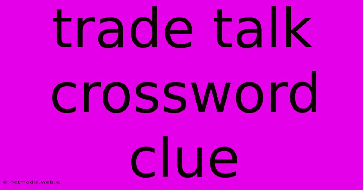 Trade Talk Crossword Clue