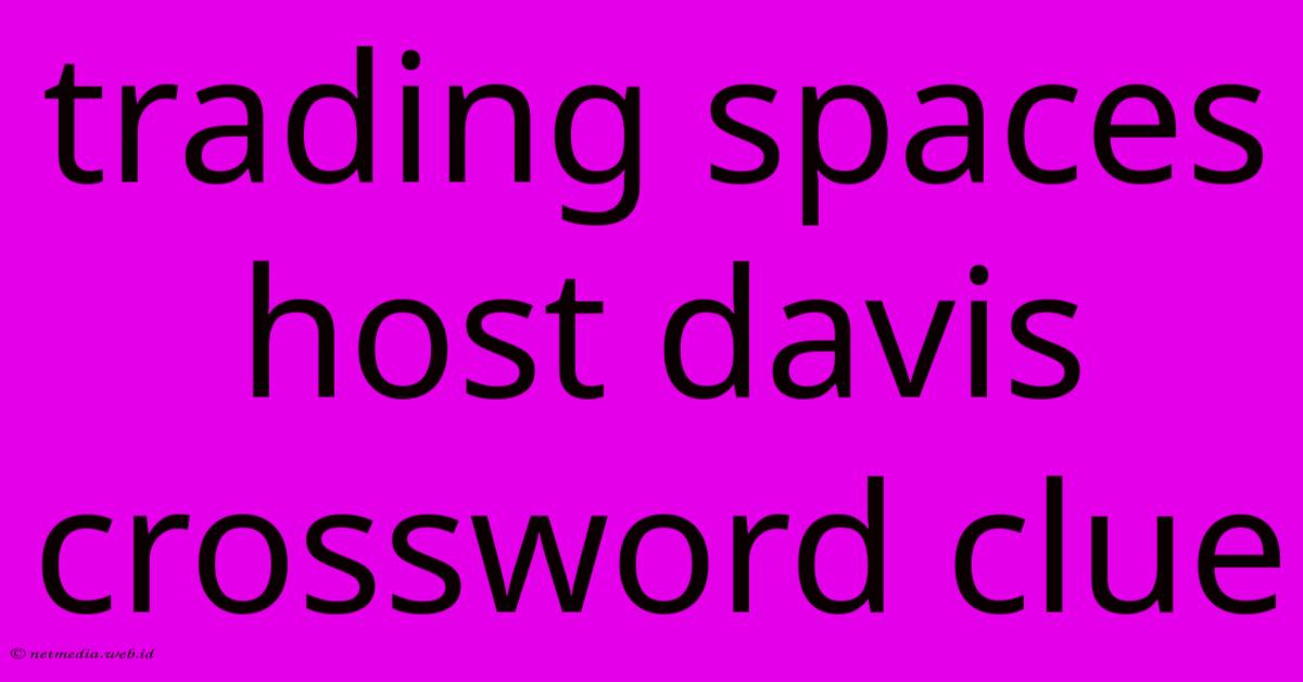 Trading Spaces Host Davis Crossword Clue