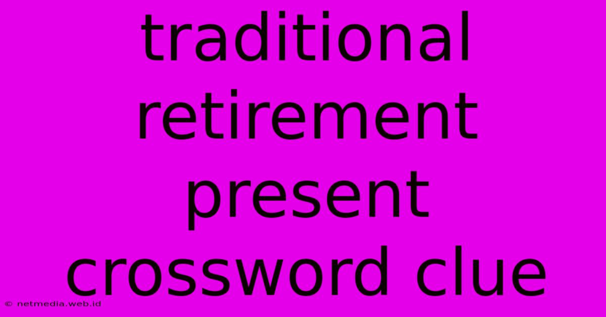 Traditional Retirement Present Crossword Clue