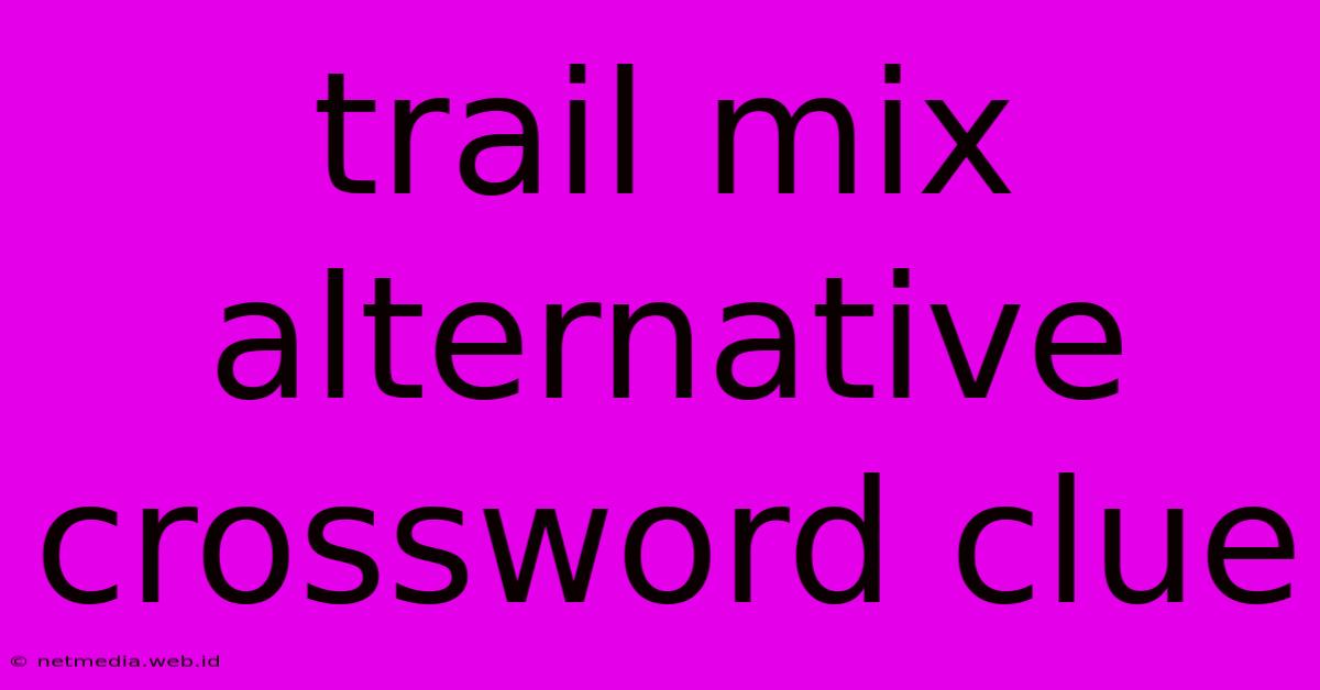 Trail Mix Alternative Crossword Clue