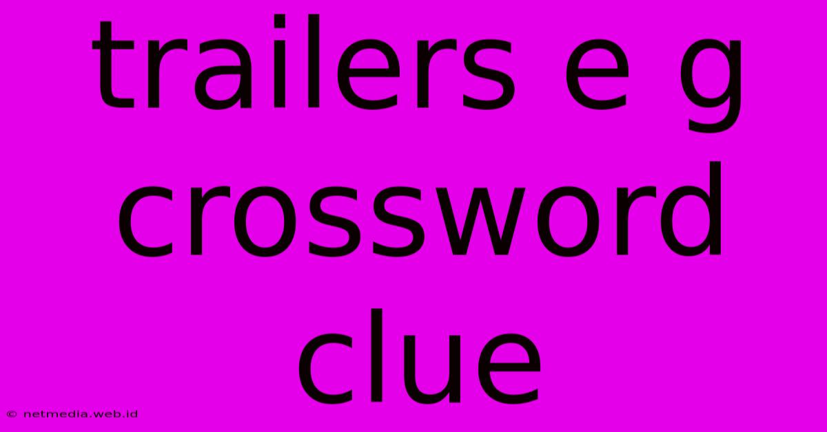 Trailers E G Crossword Clue