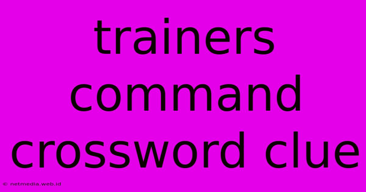 Trainers Command Crossword Clue