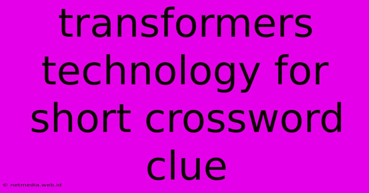 Transformers Technology For Short Crossword Clue