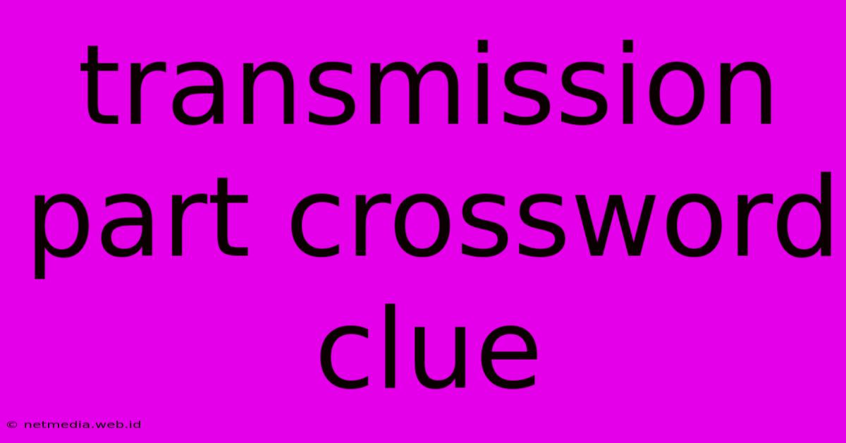 Transmission Part Crossword Clue