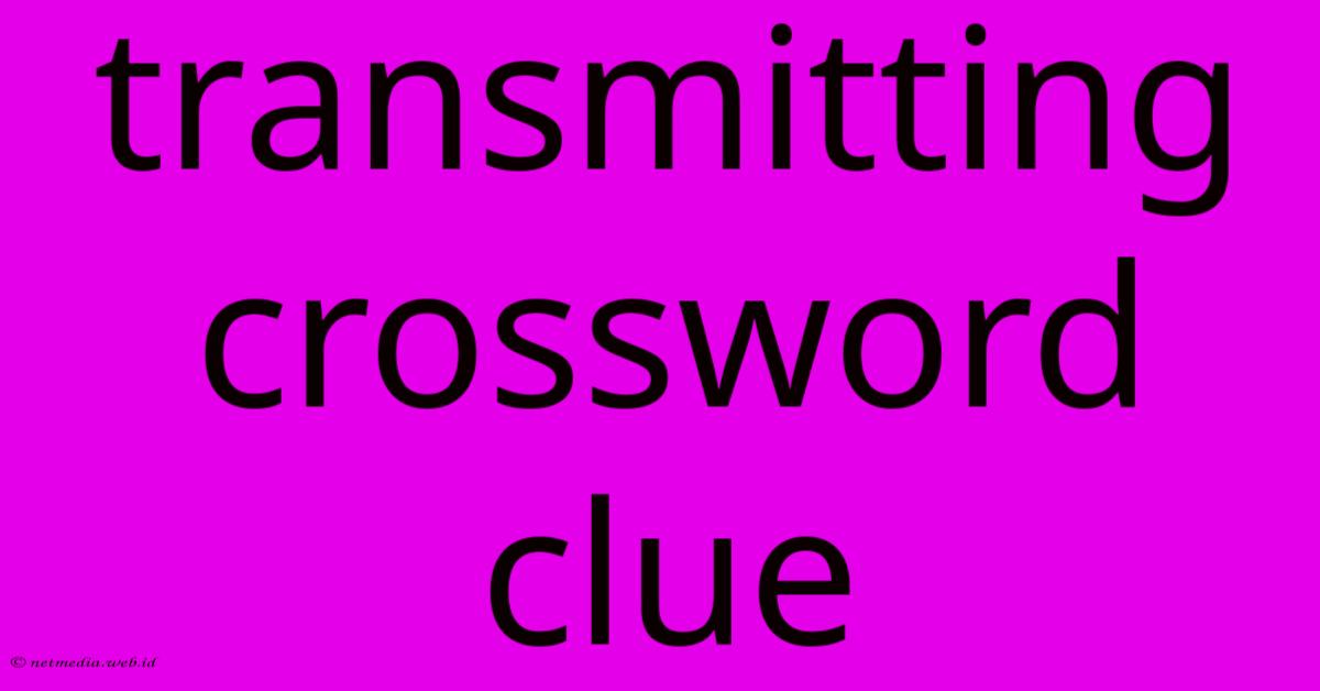 Transmitting Crossword Clue Transmitting Crossword Clue