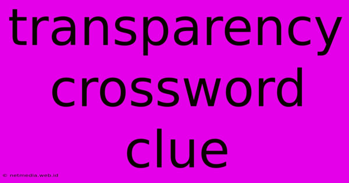 Transparency Crossword Clue