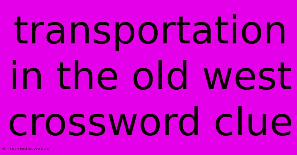 Transportation In The Old West Crossword Clue