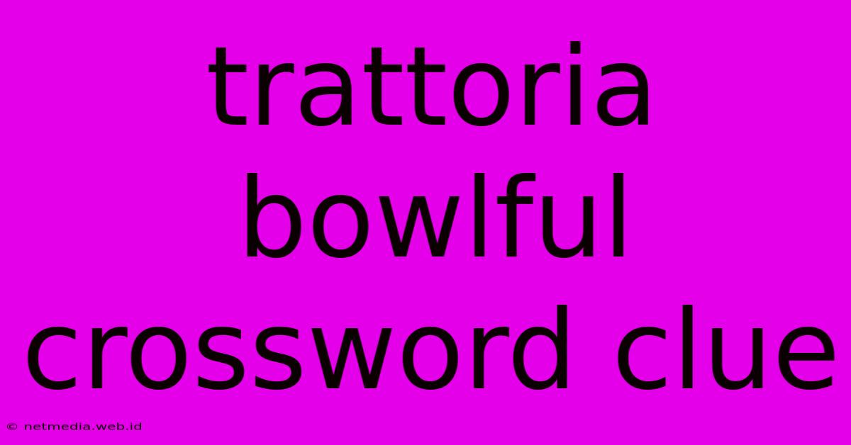 Trattoria Bowlful Crossword Clue