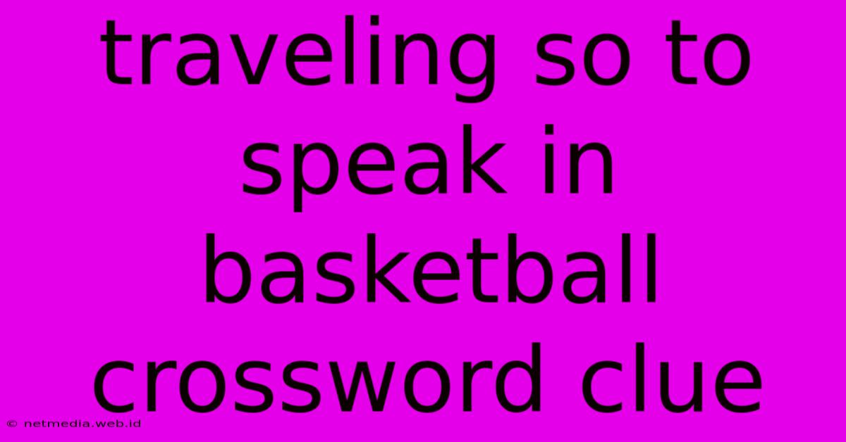 Traveling So To Speak In Basketball Crossword Clue