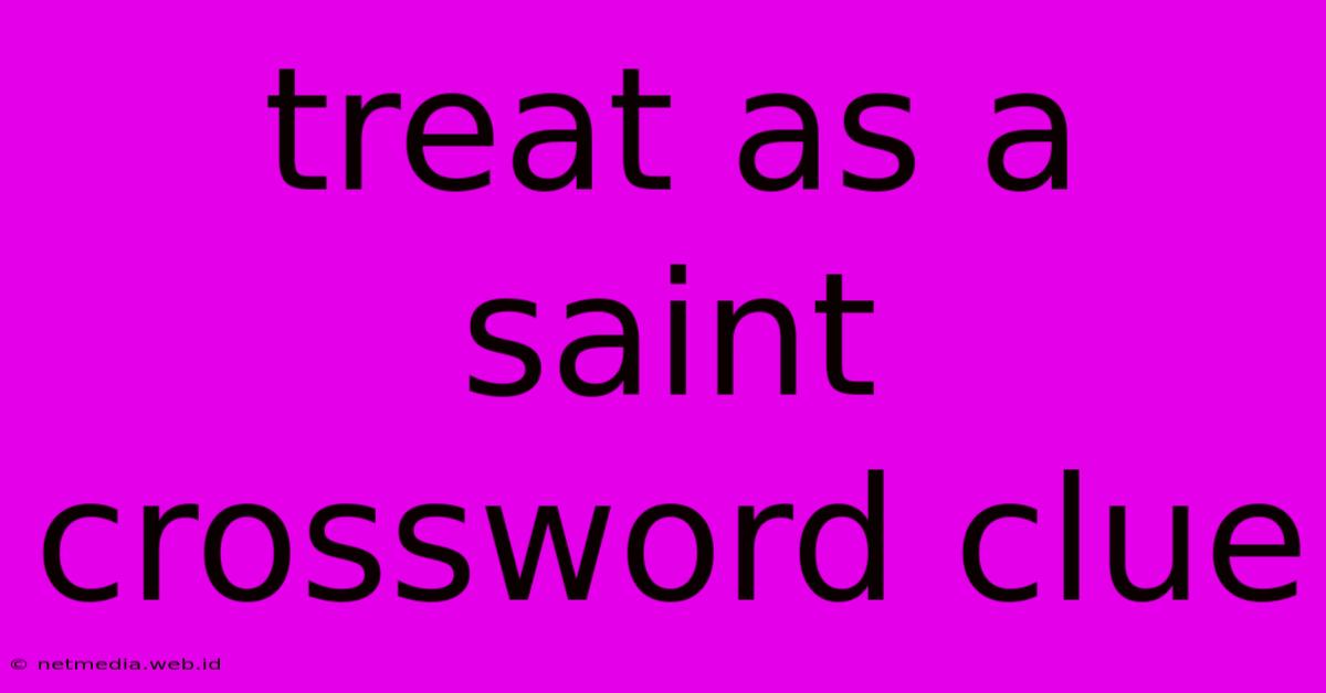 Treat As A Saint Crossword Clue