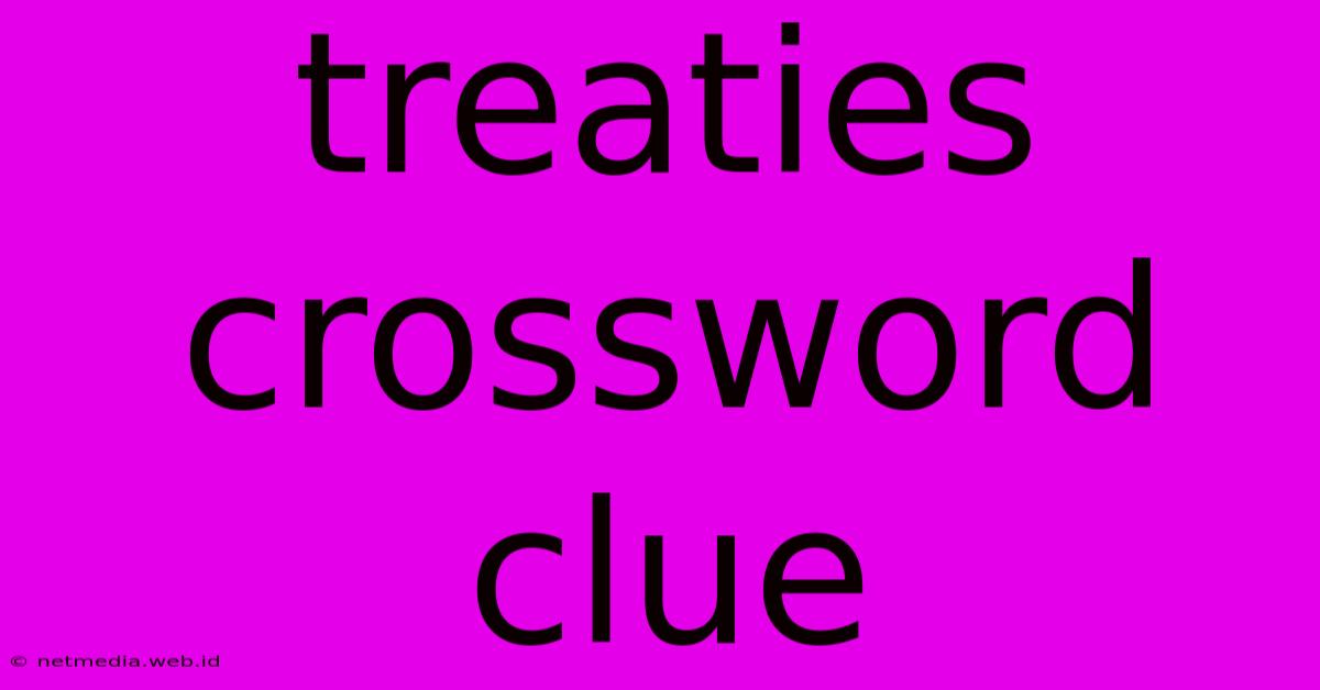 Treaties Crossword Clue