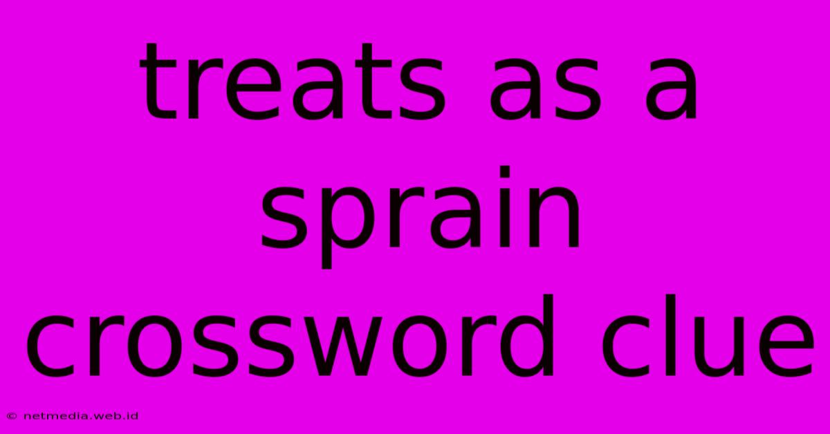 Treats As A Sprain Crossword Clue