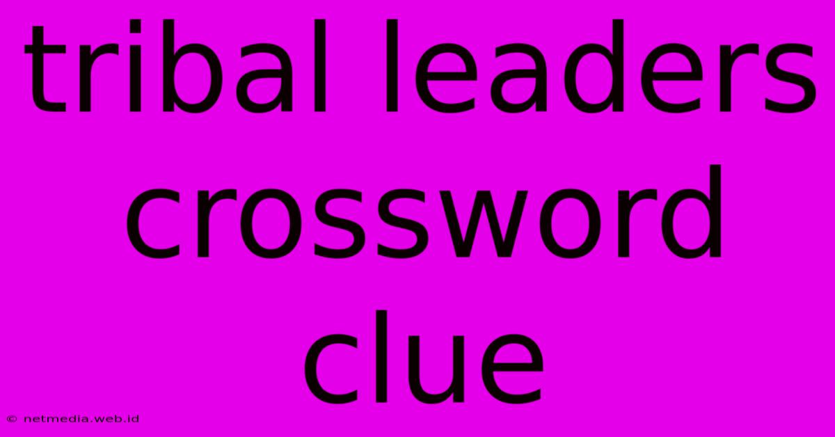 Tribal Leaders Crossword Clue