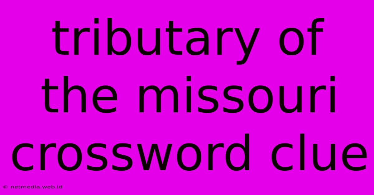 Tributary Of The Missouri Crossword Clue