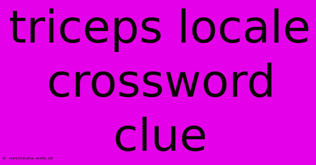 Triceps Locale Crossword Clue