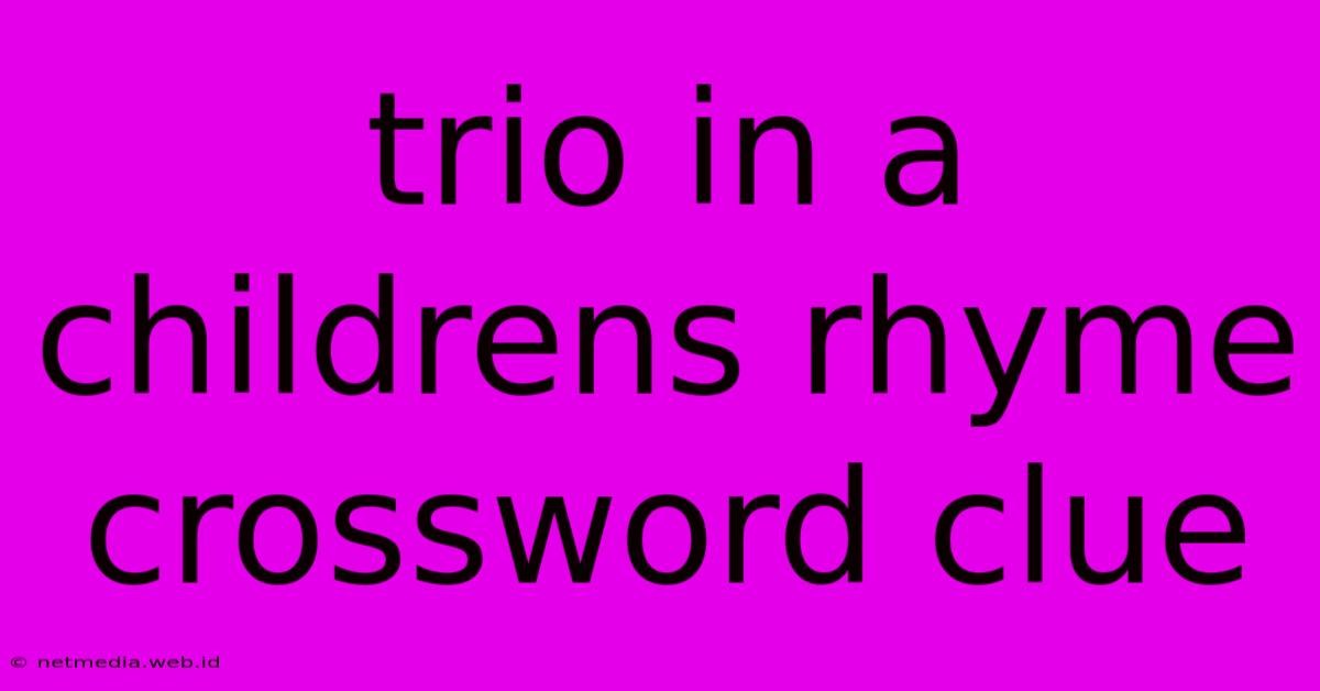 Trio In A Childrens Rhyme Crossword Clue