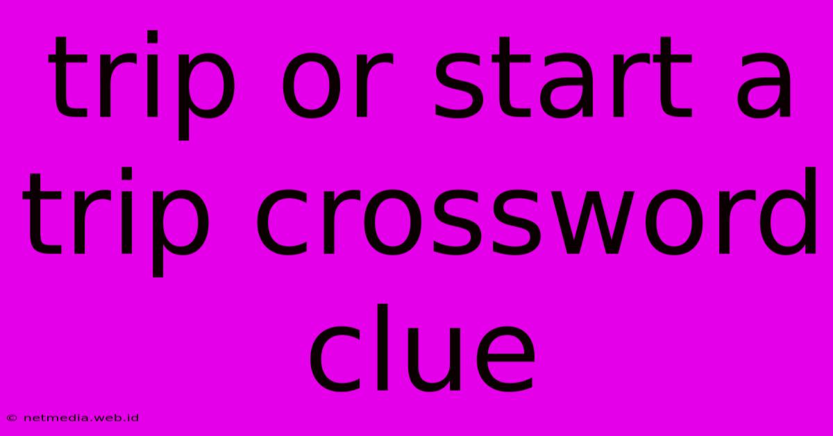 Trip Or Start A Trip Crossword Clue