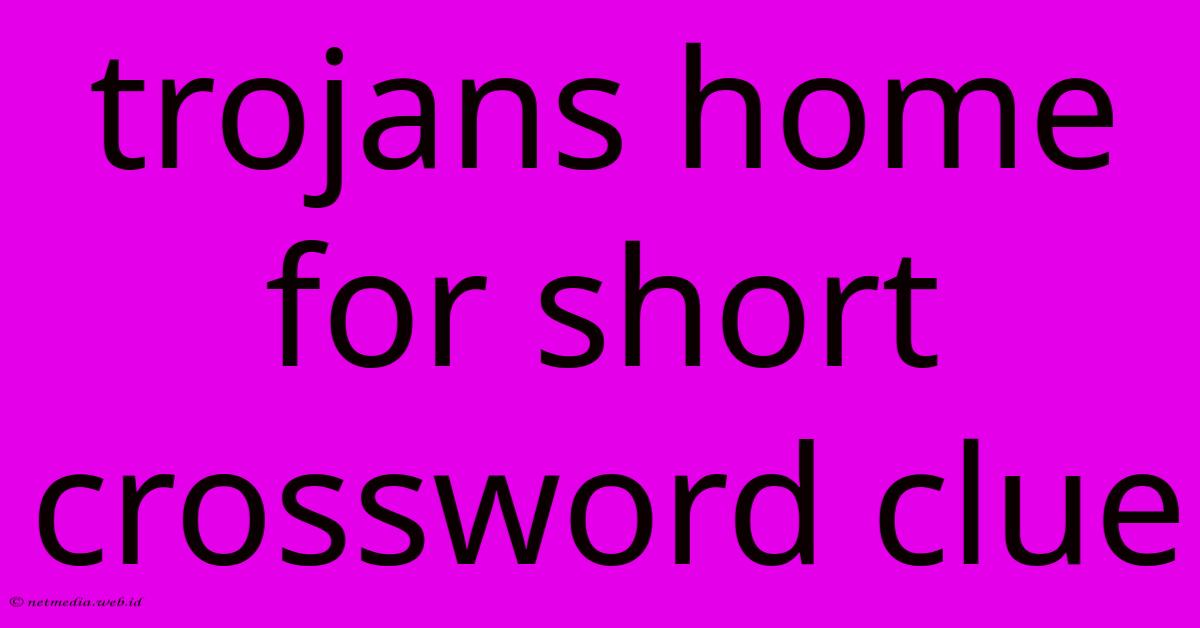 Trojans Home For Short Crossword Clue Trojans Home For Short Crossword Clue
