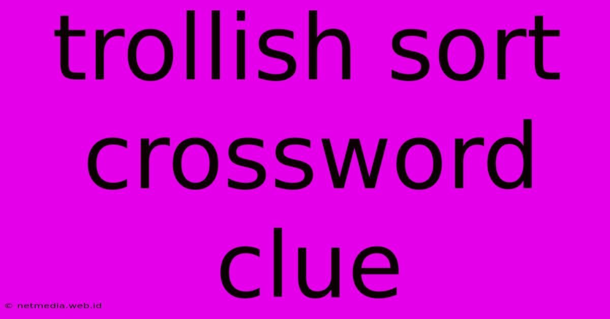 Trollish Sort Crossword Clue