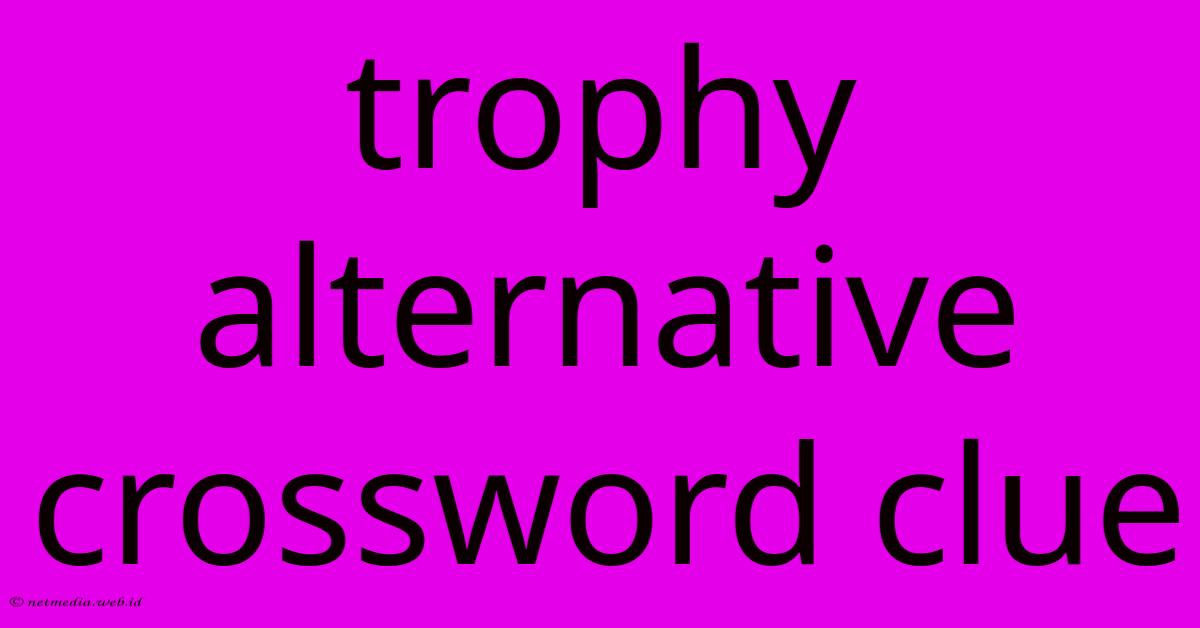 Trophy Alternative Crossword Clue Trophy Alternative Crossword Clue