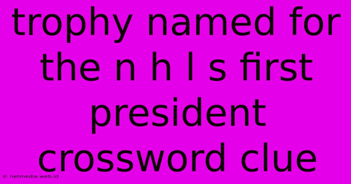 Trophy Named For The N H L S First President Crossword Clue