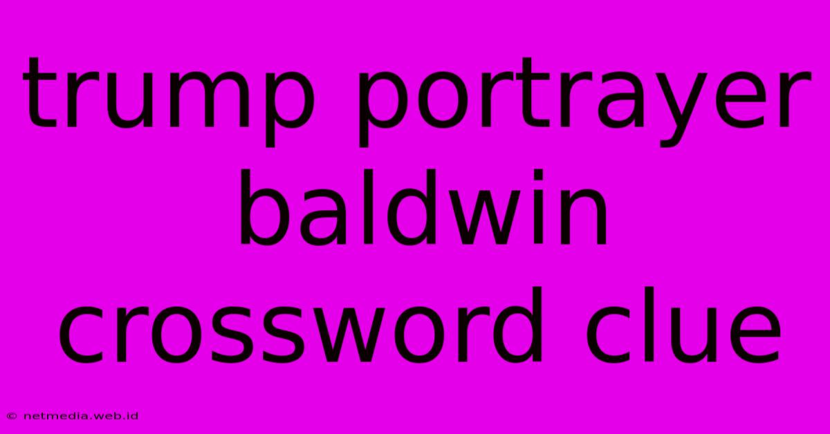 Trump Portrayer Baldwin Crossword Clue