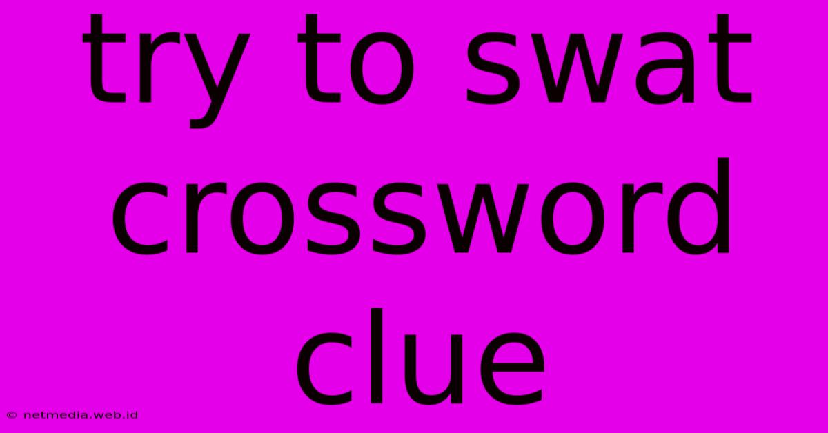 Try To Swat Crossword Clue