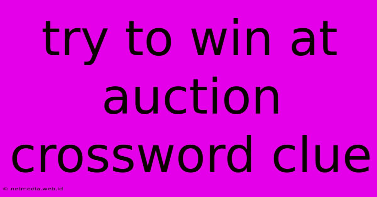 Try To Win At Auction Crossword Clue