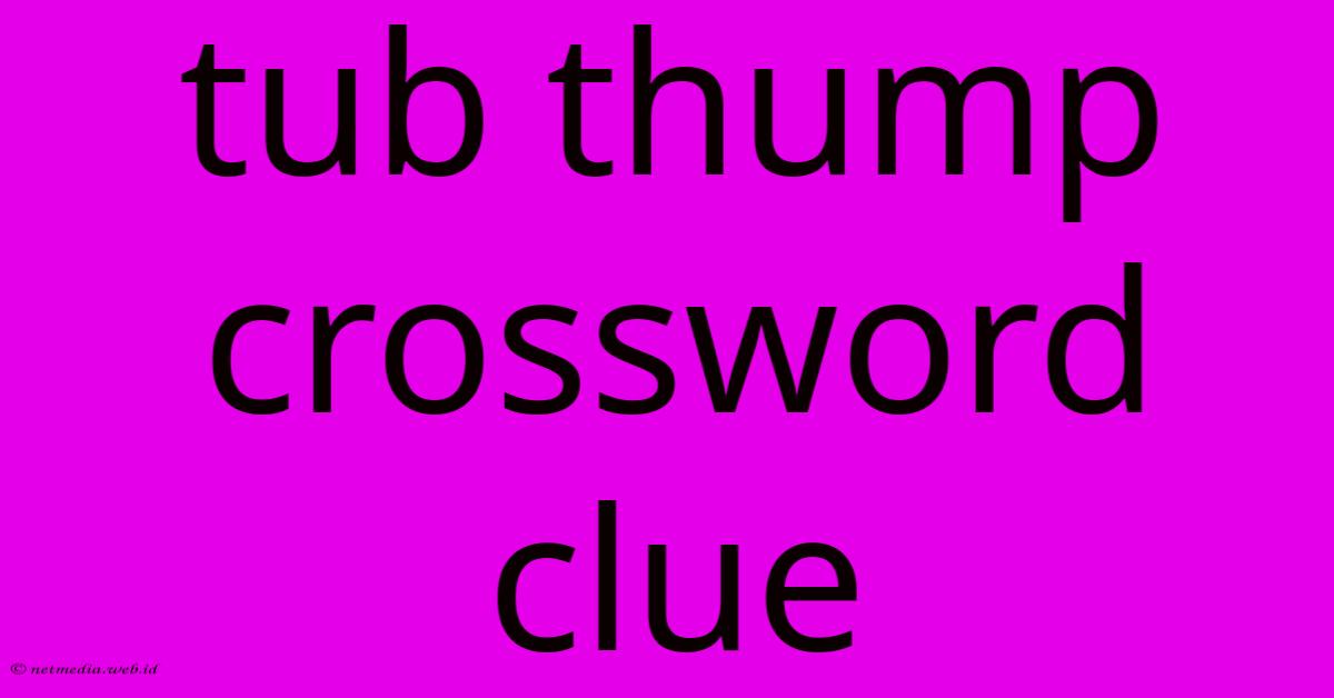 Tub Thump Crossword Clue Tub Thump Crossword Clue
