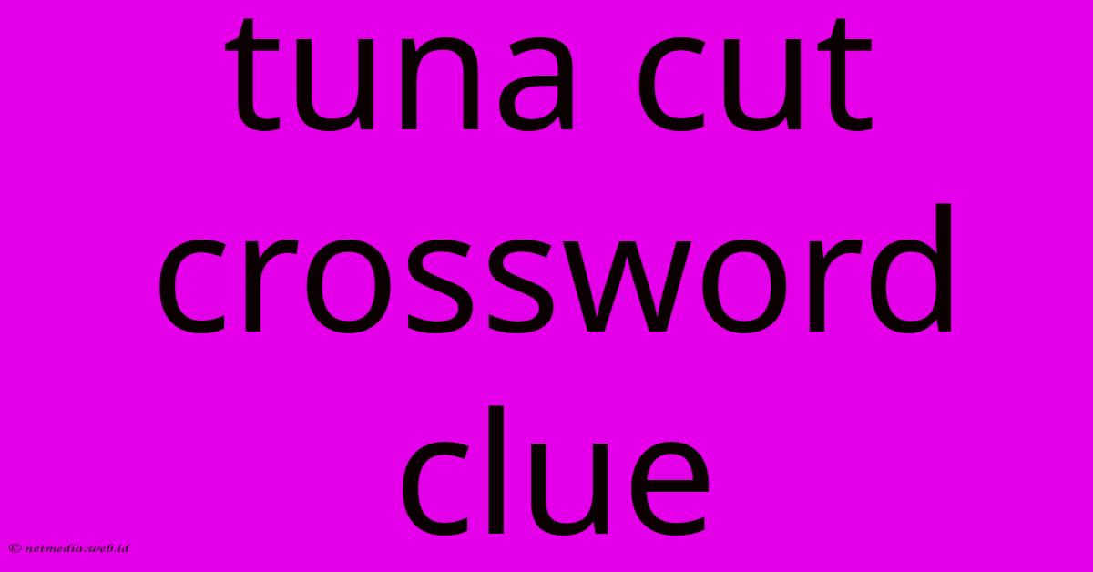 Tuna Cut Crossword Clue