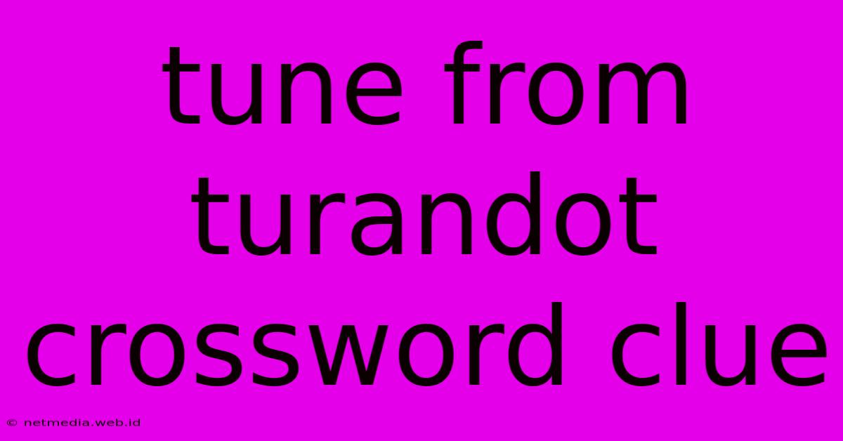 Tune From Turandot Crossword Clue